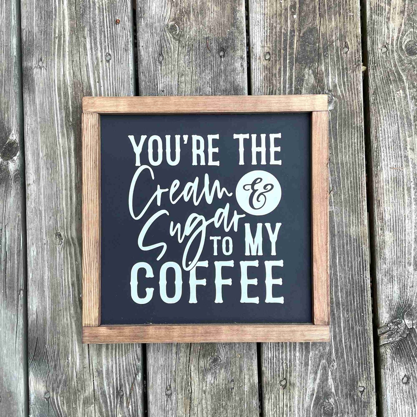 Cream to my Coffee - Framed Wood Sign