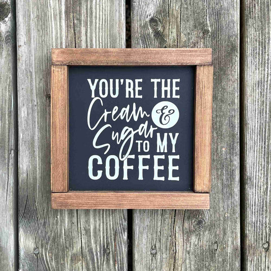 Cream to my Coffee - Framed Wood Sign