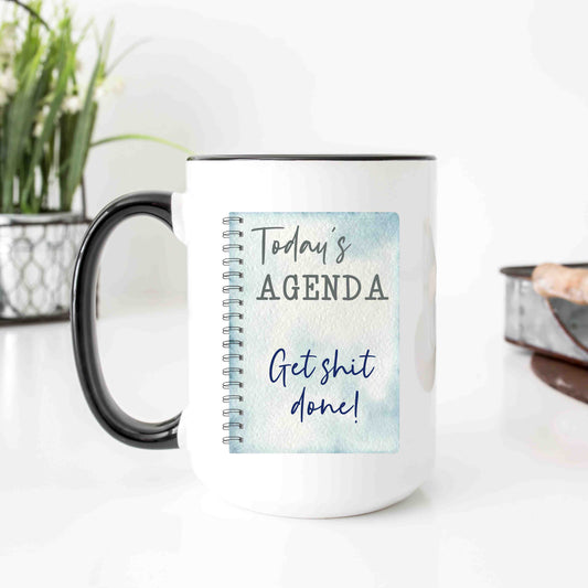 A funny coffee mug that reads "today's agenda, get shit done"