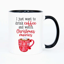 Load image into Gallery viewer, I just want to drink coffee and watch Christmas movies - ceramic mug
