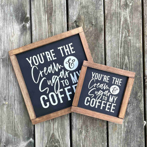 Cream to my Coffee - Framed Wood Sign