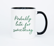 Load image into Gallery viewer, Late for Something - Ceramic Mug
