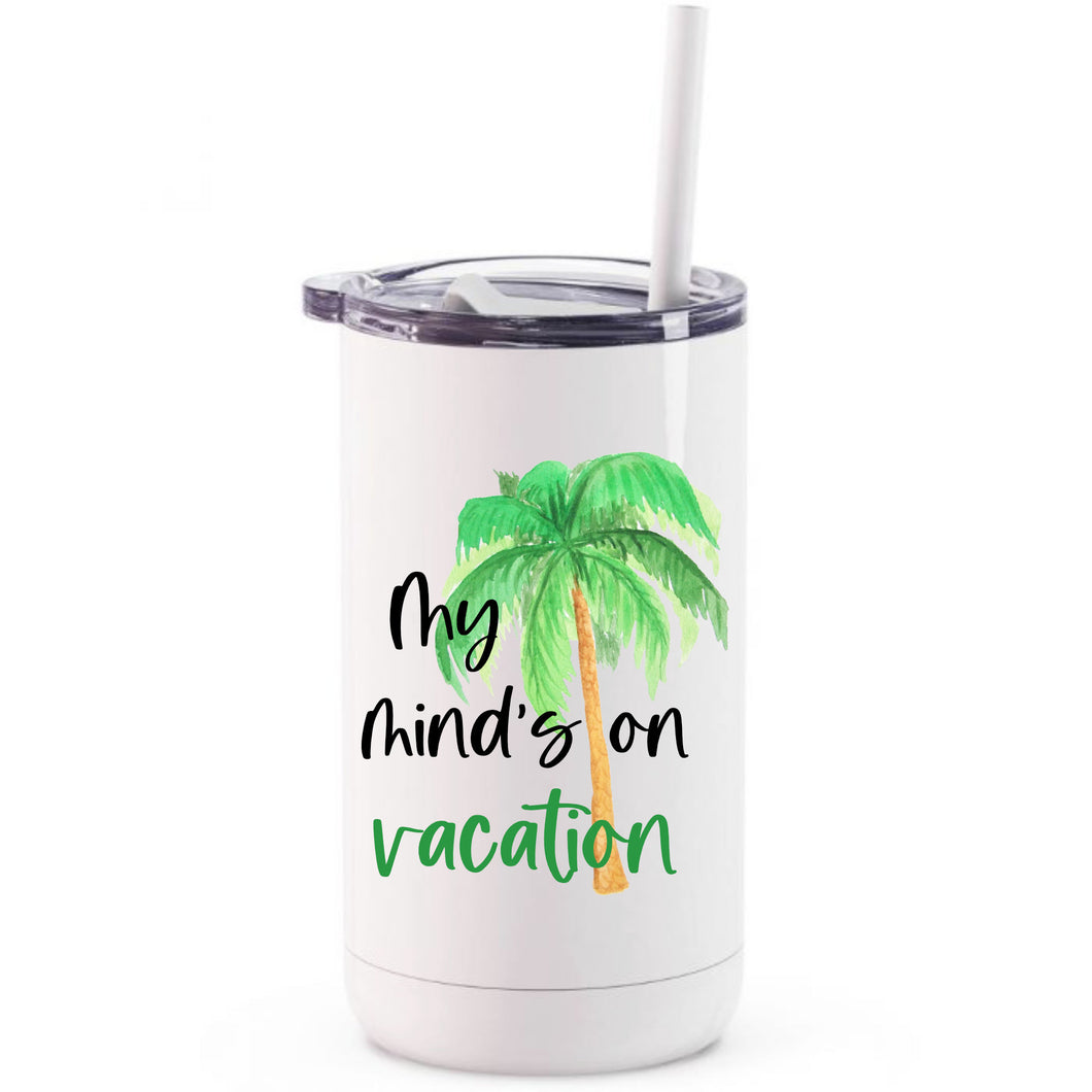 My mind's on vacation - printed tumbler