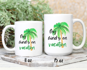 Mind on Vacation - Ceramic Mug