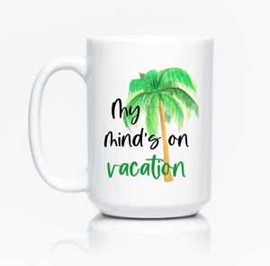 Mind on Vacation - Ceramic Mug