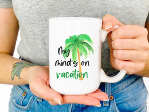 Mind on Vacation - Ceramic Mug