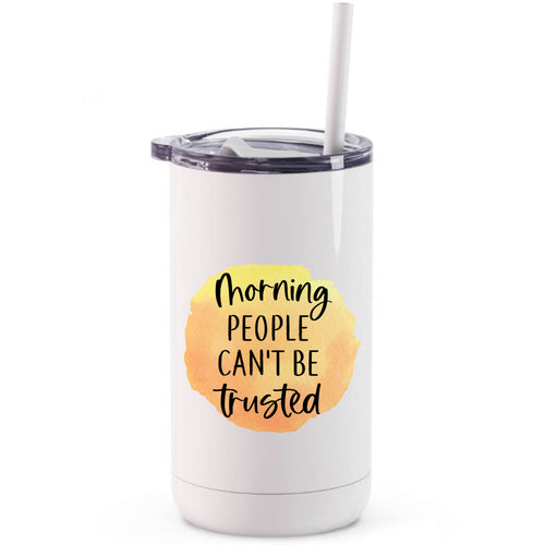 Printed stainless steel tumblers - Morning People Can't Be Trusted