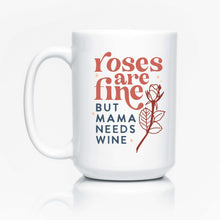 Load image into Gallery viewer, Roses are fine but mama needs wine mug
