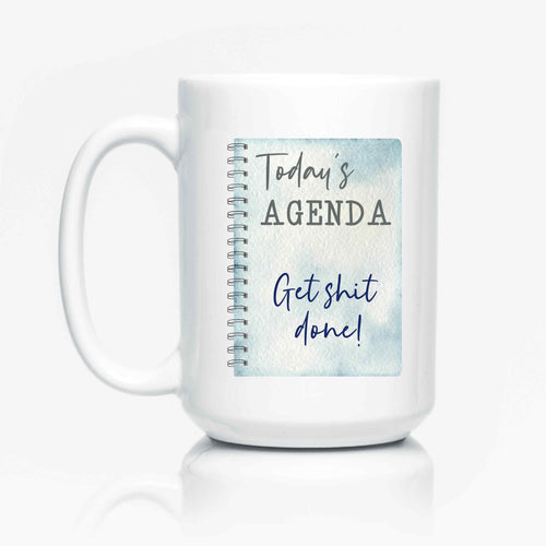 Today's Agenda - Get shit done!