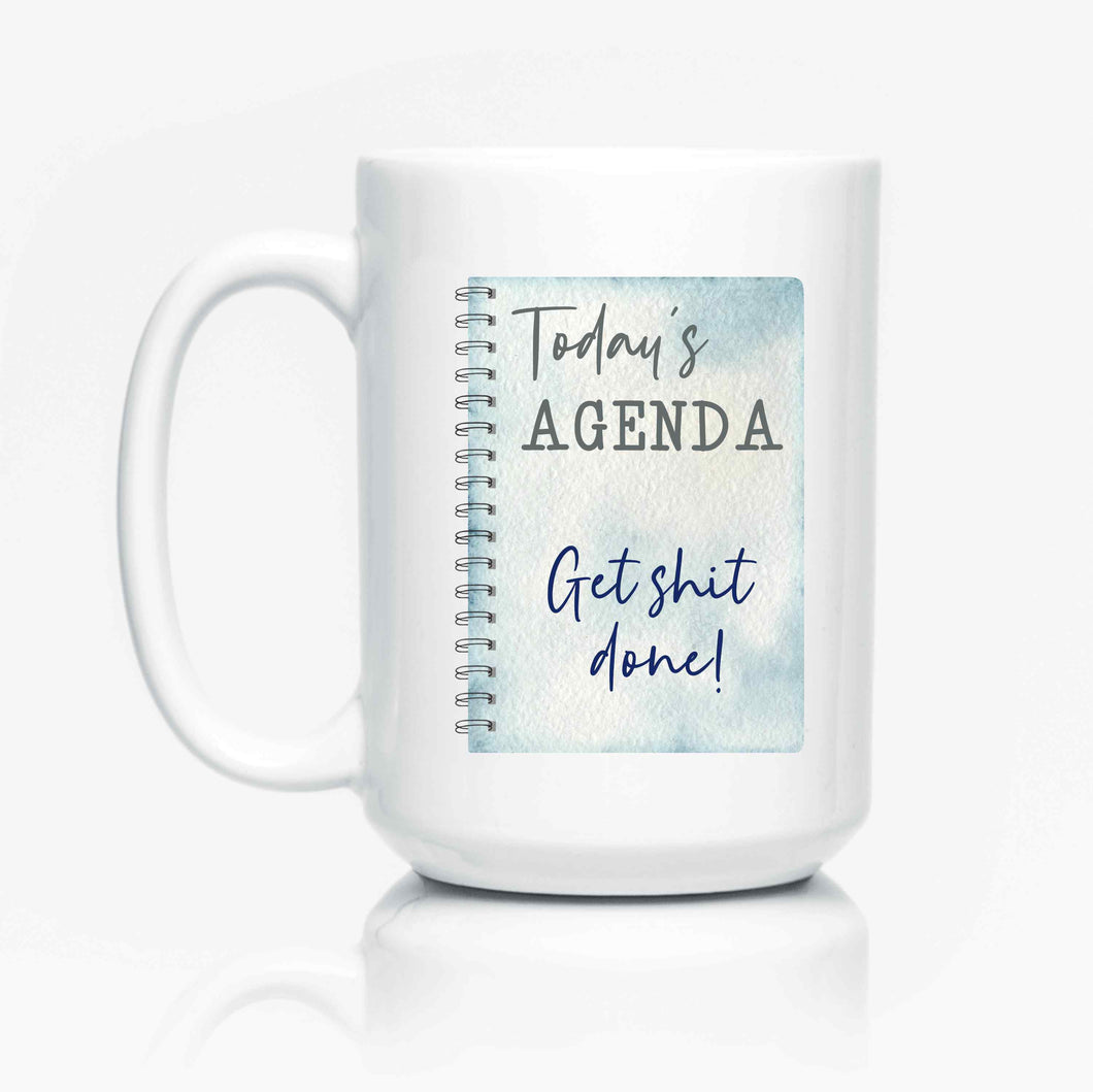 Today's Agenda - Get shit done!
