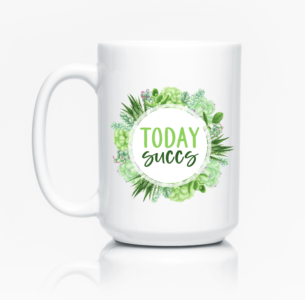 Today Succs - Ceramic Mug