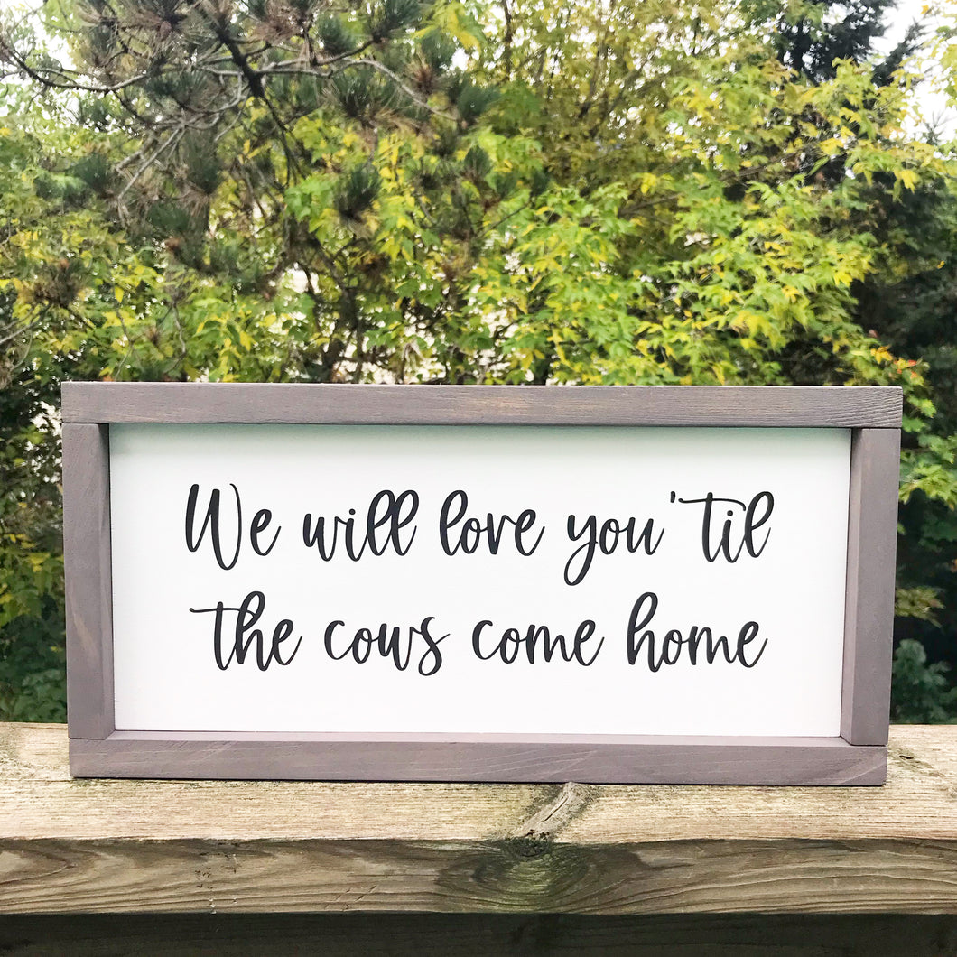 Til the Cows Come Home - Framed Wood Sign